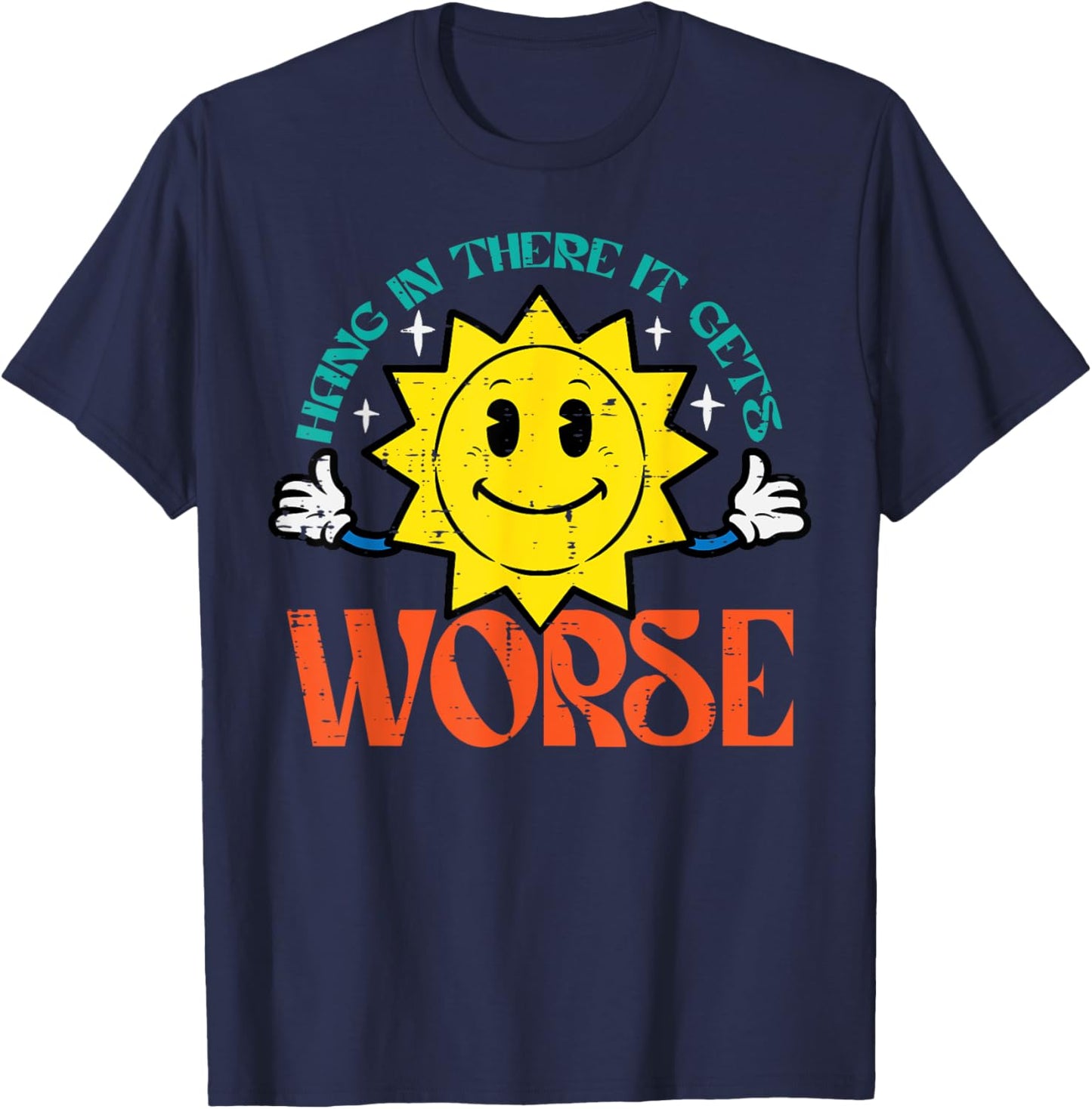 Hang In There It Gets Worse Funny Retro Existential Dread T-Shirt - T-Shirt | Navy