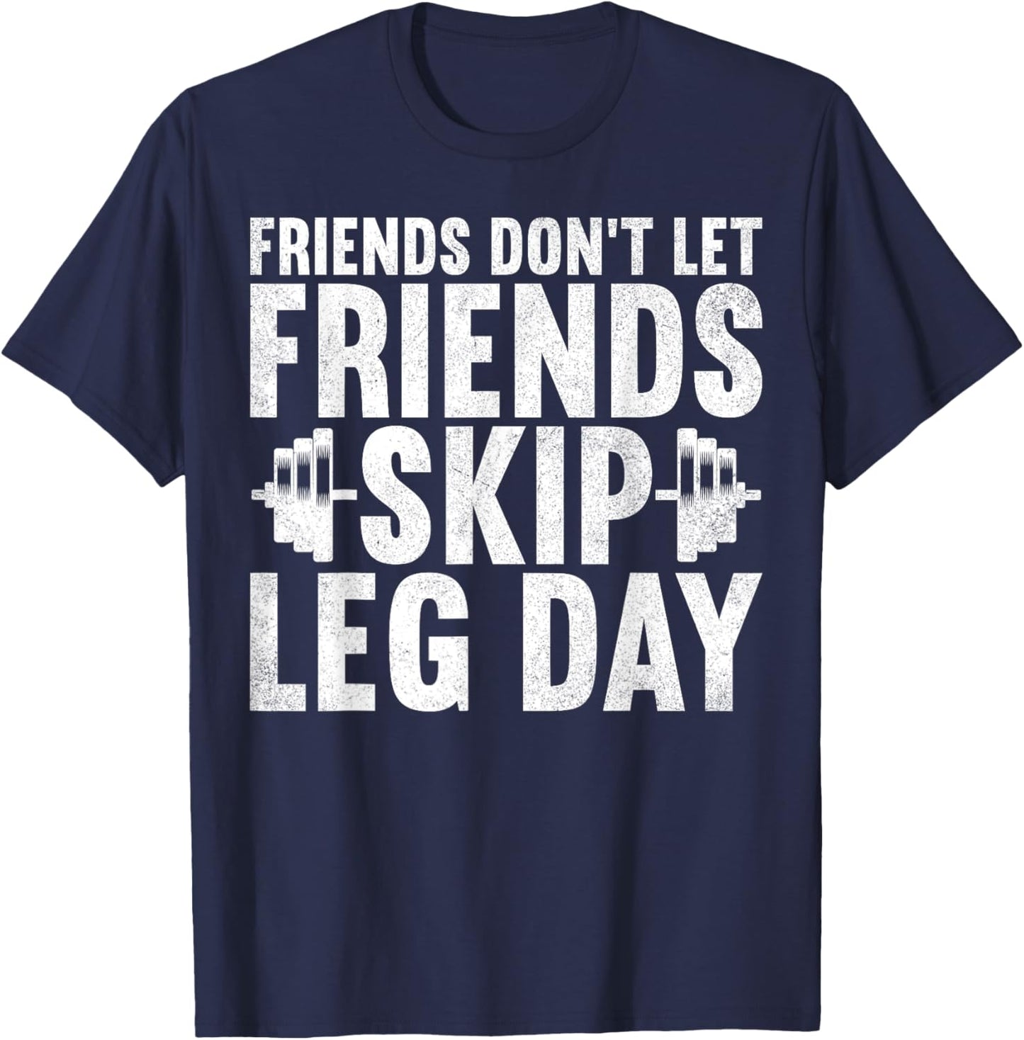 Friends Don't Let Friends Skip Leg Day Bodybuilding Workout T-Shirt - T-Shirt | Navy