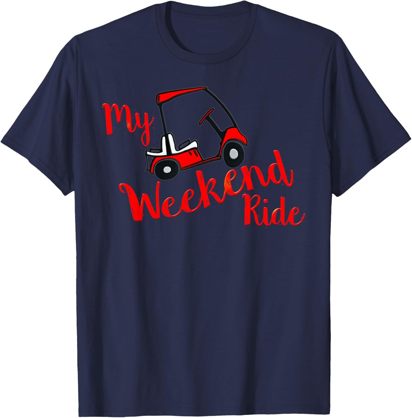 My Weekend Ride Golf Cart Funny Golf, Retirement and Camping T-Shirt - T-Shirt | Navy