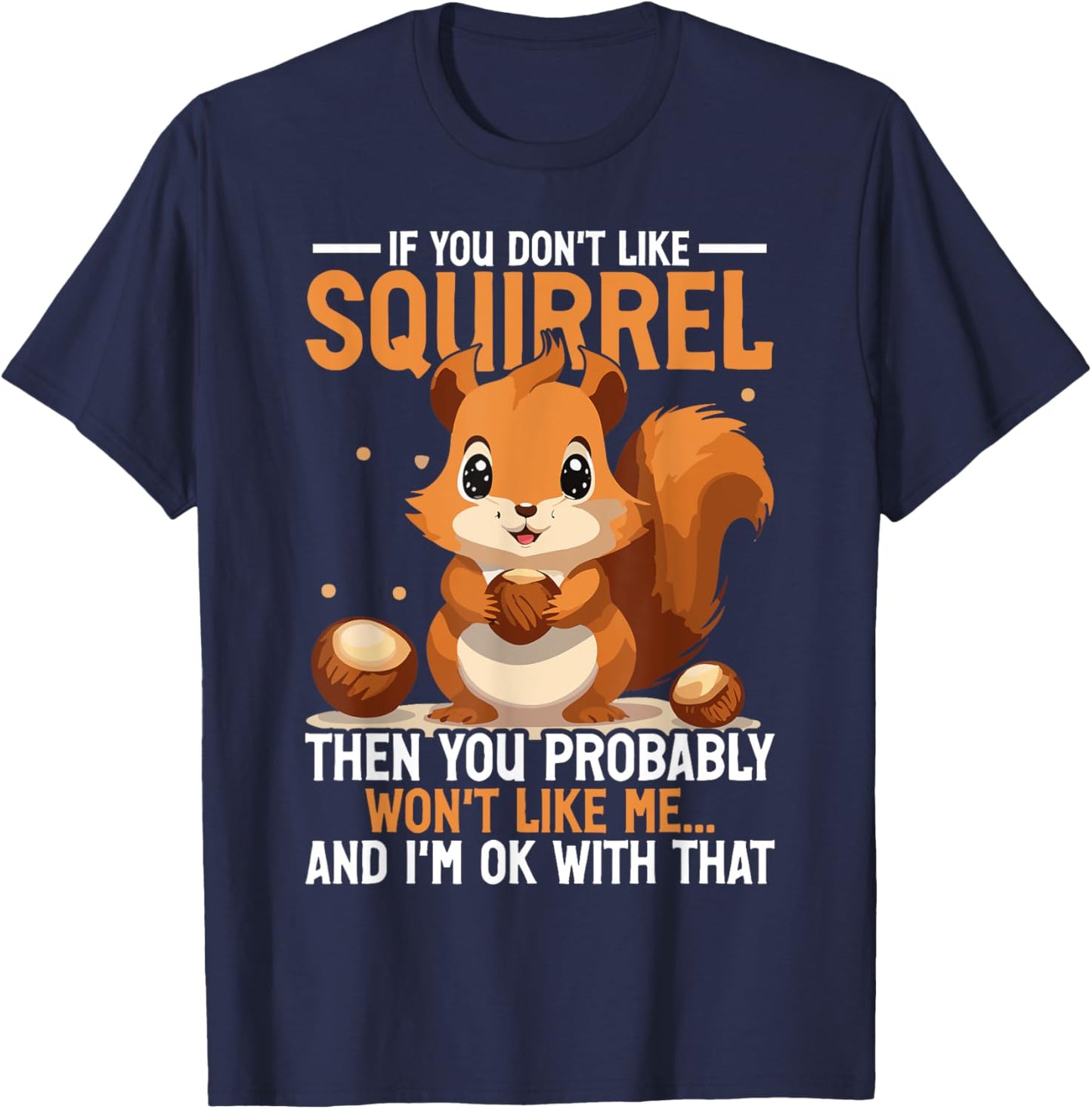 Squirrel Quote Animal Lover Saying Funny Squirrels T-Shirt - T-Shirt | Navy
