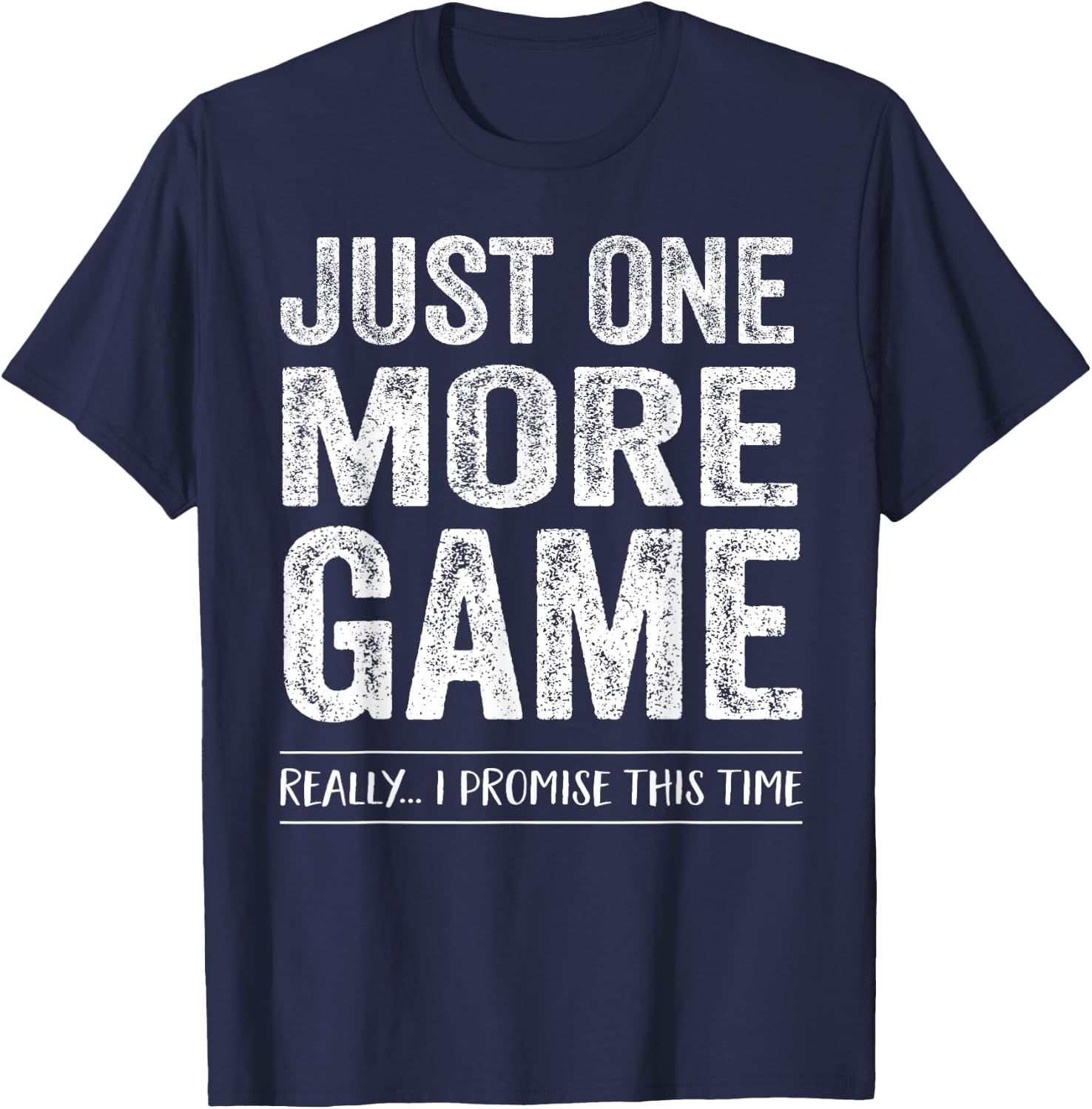Just One More Game Funny Competitive Shirt Sports Fitness T-Shirt - T-Shirt | Navy