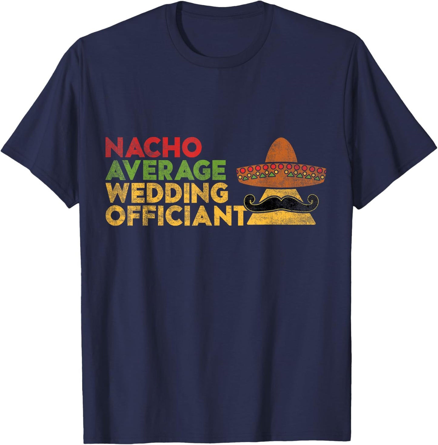 Nacho Average Wedding Officiant Mexican Cinco De Mayo T-Shirt - T-Shirt | Navy