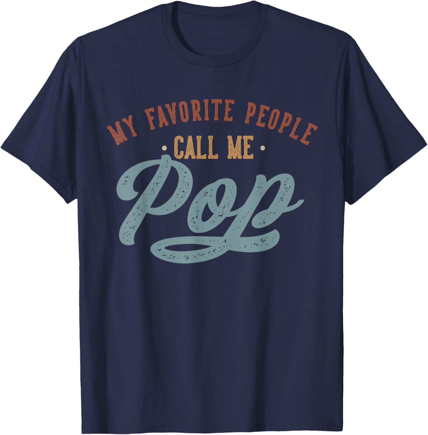 My Favorite People Call Me Pop - Funny Pop Birthday T-Shirt - T-Shirt | Navy