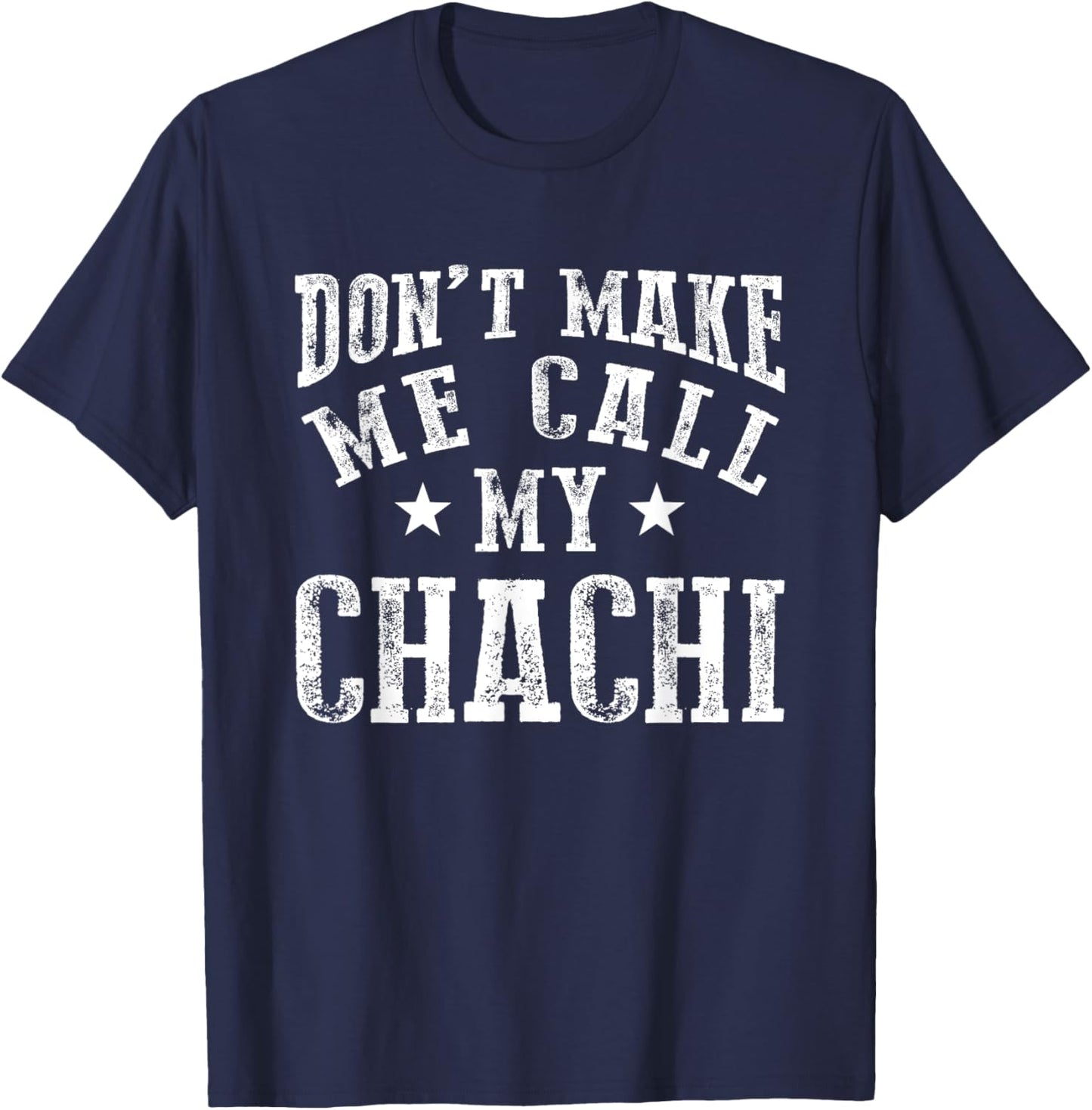 Don't Make Me Call My Chachi Aunt Fun Niece Nephew Quote T-Shirt - T-Shirt | Navy