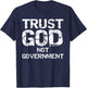 Republican Faith Quote Trust God Not Government T-Shirt - T-Shirt | Navy