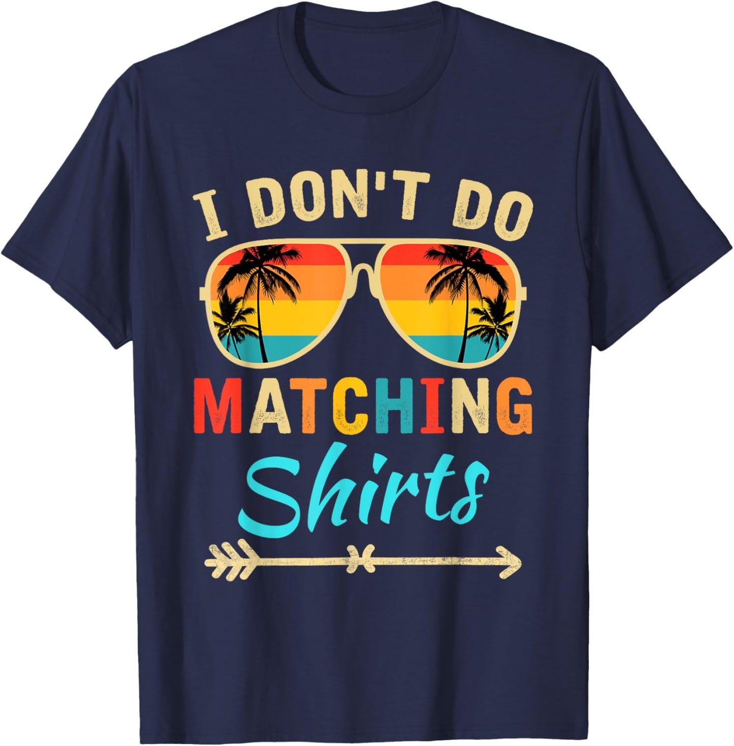 I Don't Do Matching Shirts Funny Matching Family Couples T-Shirt - T-Shirt | Navy