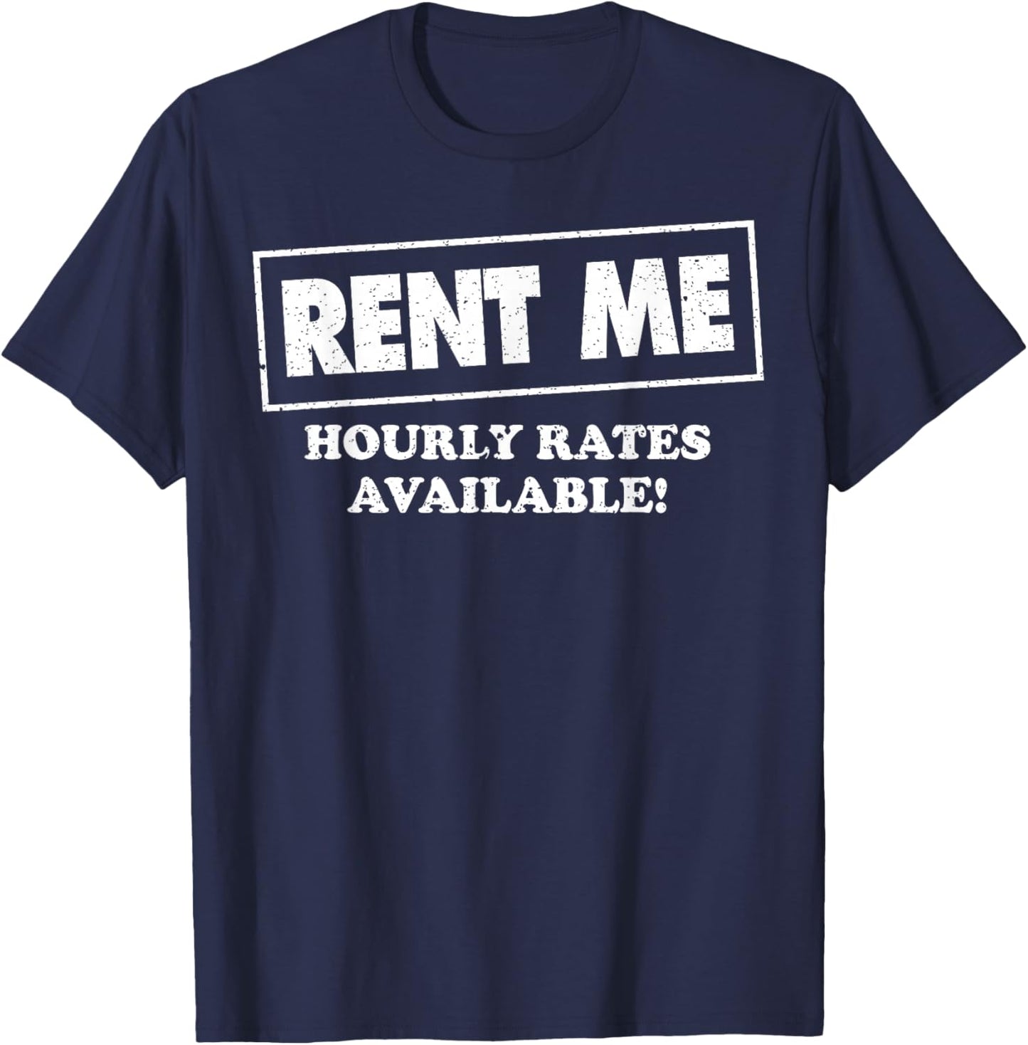 Rent Me Hourly Rates Available T-Shirt - T-Shirt | Navy
