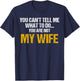 You can't tell me what to do you are not my wife shirt T-Shirt - T-Shirt | Navy