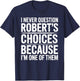 I Never Question Robert's Choices Because I'm One of Them T-Shirt - T-Shirt | Navy