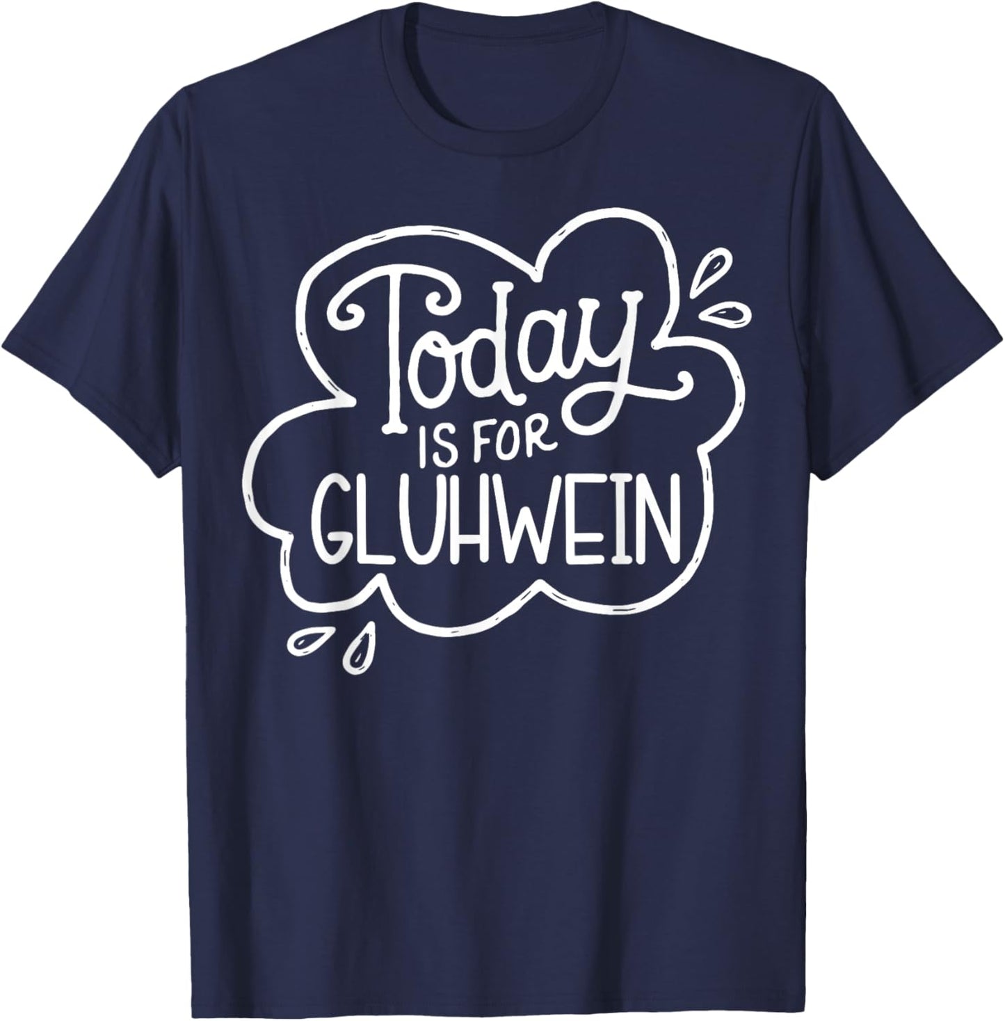 Today Is For Gluhwein Today Is For Gluhwein Fun Design T-Shirt - T-Shirt | Navy