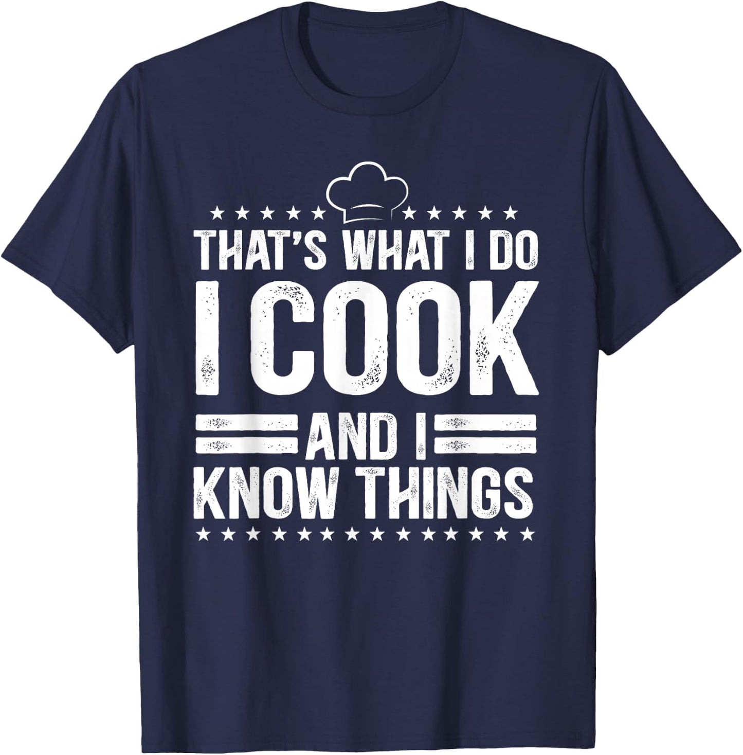 That's What I Do I Cook and I Know Things Cooking Lover Gift T-Shirt - T-Shirt | Navy