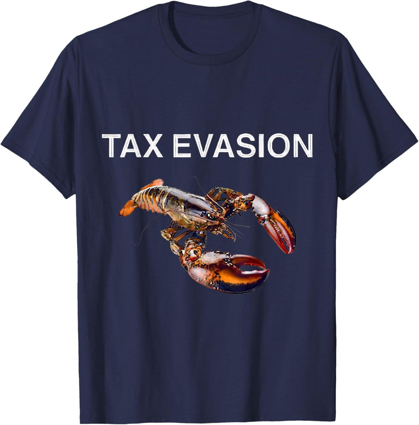 Tax Evasion Lobster Funny Sarcasm Oddly Specific Meme T-Shirt - T-Shirt | Navy