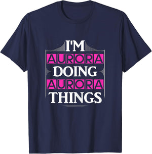I'm Aurora Doing Aurora Things Funny First Name Gift T-Shirt - T-Shirt | Navy
