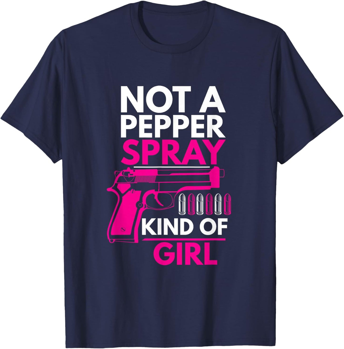 Not A Pepper Spray Kind of Girl Weapon Gun Ammo Lover T-Shirt - T-Shirt | Navy
