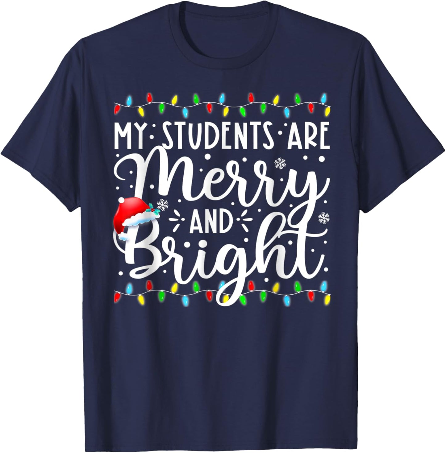 My Students Are Merry And Bright Funny Xmas Holiday Teacher T-Shirt - T-Shirt | Navy
