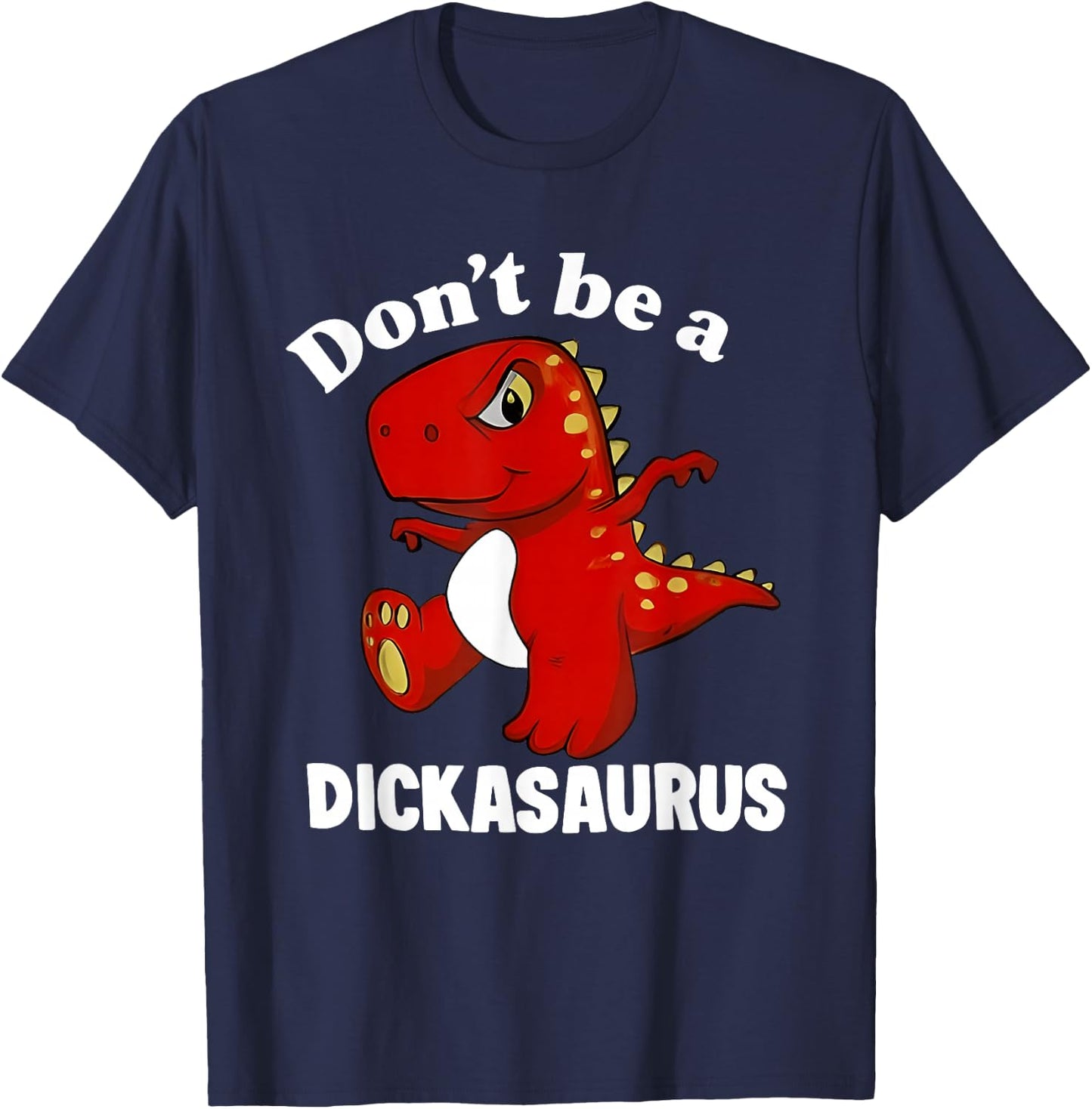 Don't Be A Dickasaurus Funny Dinosaur T-rex Saying Quote T-Shirt - T-Shirt | Navy