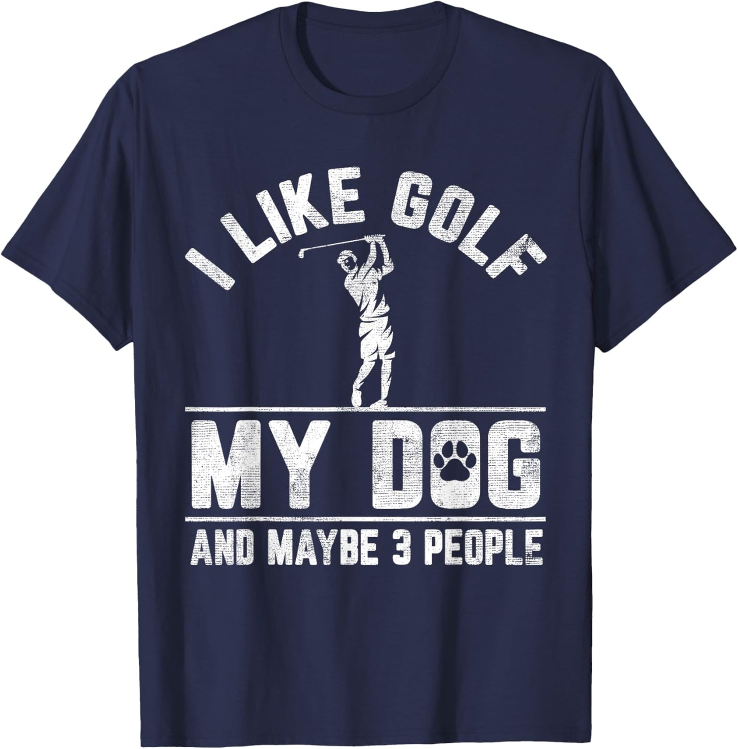 I Like Golf My Dog And Maybe 3 People Funny Saying T-Shirt - T-Shirt | Navy