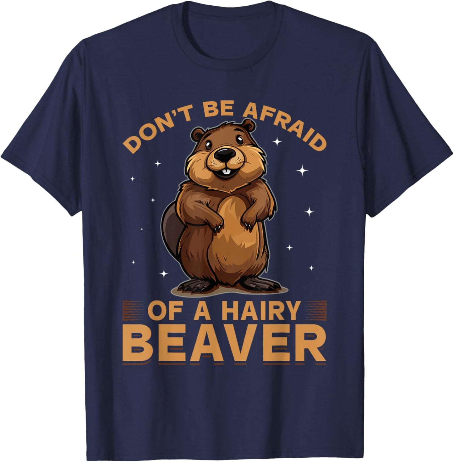 Funny Beaver Animal Don't be afraid of a hairy beaver T-Shirt - T-Shirt | Navy