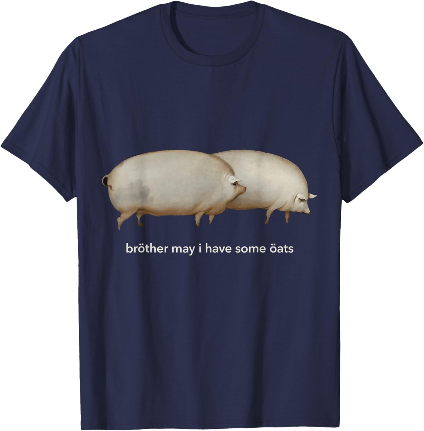 Brother May I Have Some Oats T-Shirt - T-Shirt | Navy