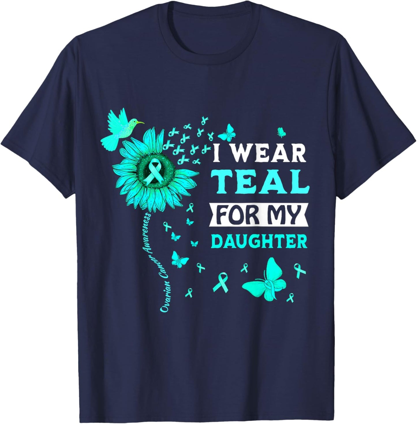 I Wear Teal For My Daughter Ovarian Cancer Awareness T-Shirt - T-Shirt | Navy