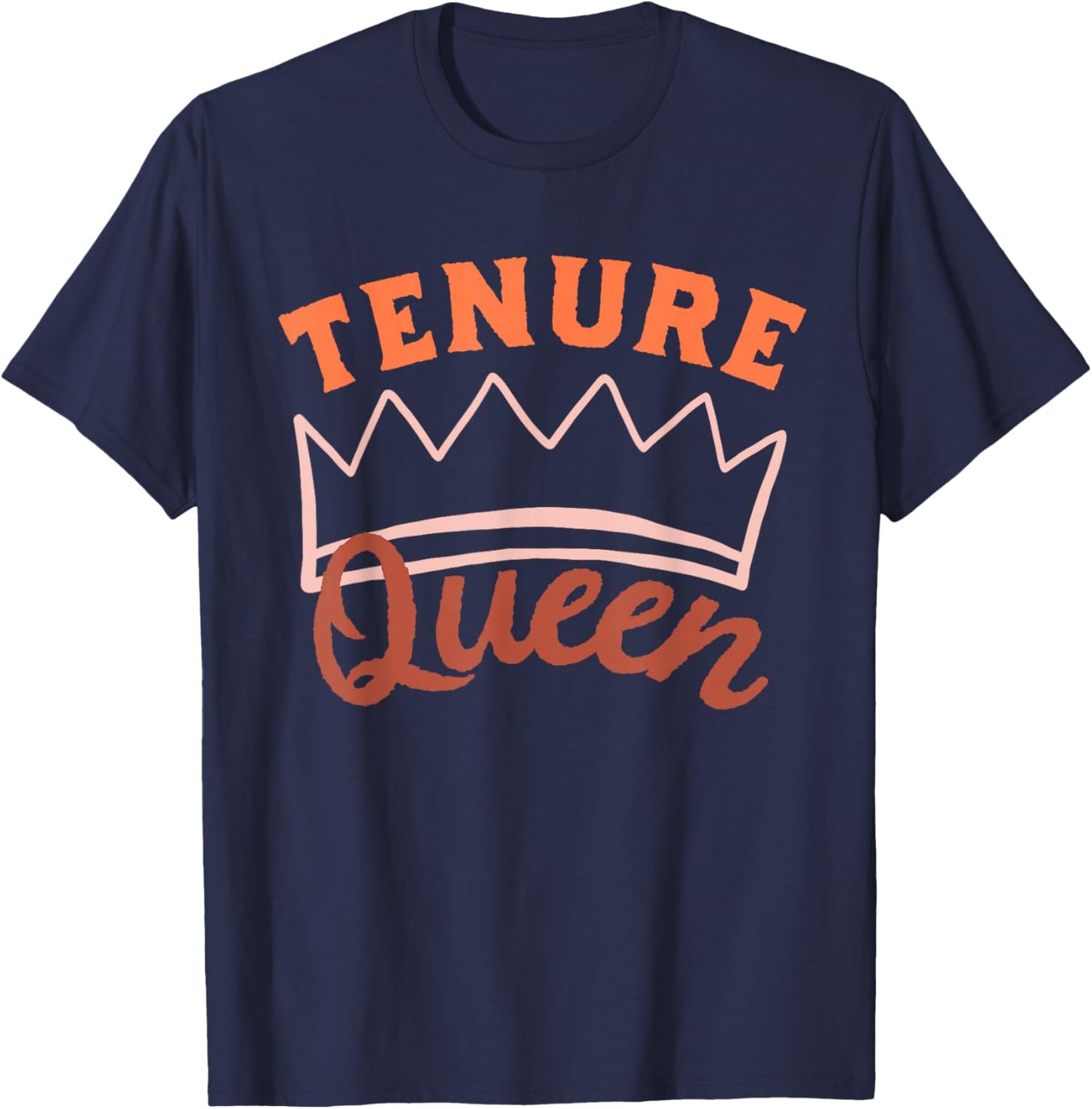 Tenure Queen Tenured Teacher Tenured Professor T-Shirt - T-Shirt | Navy