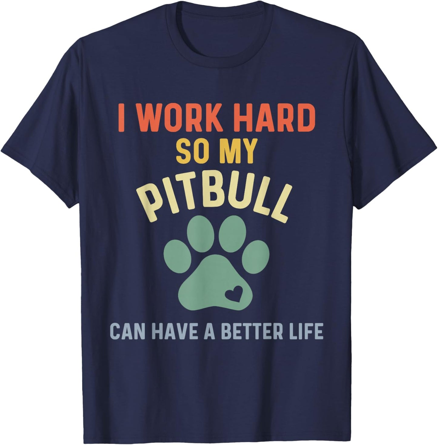 Pittie Mom I Work Hard So My Pitbull Can Have A Better Life T-Shirt - T-Shirt | Navy