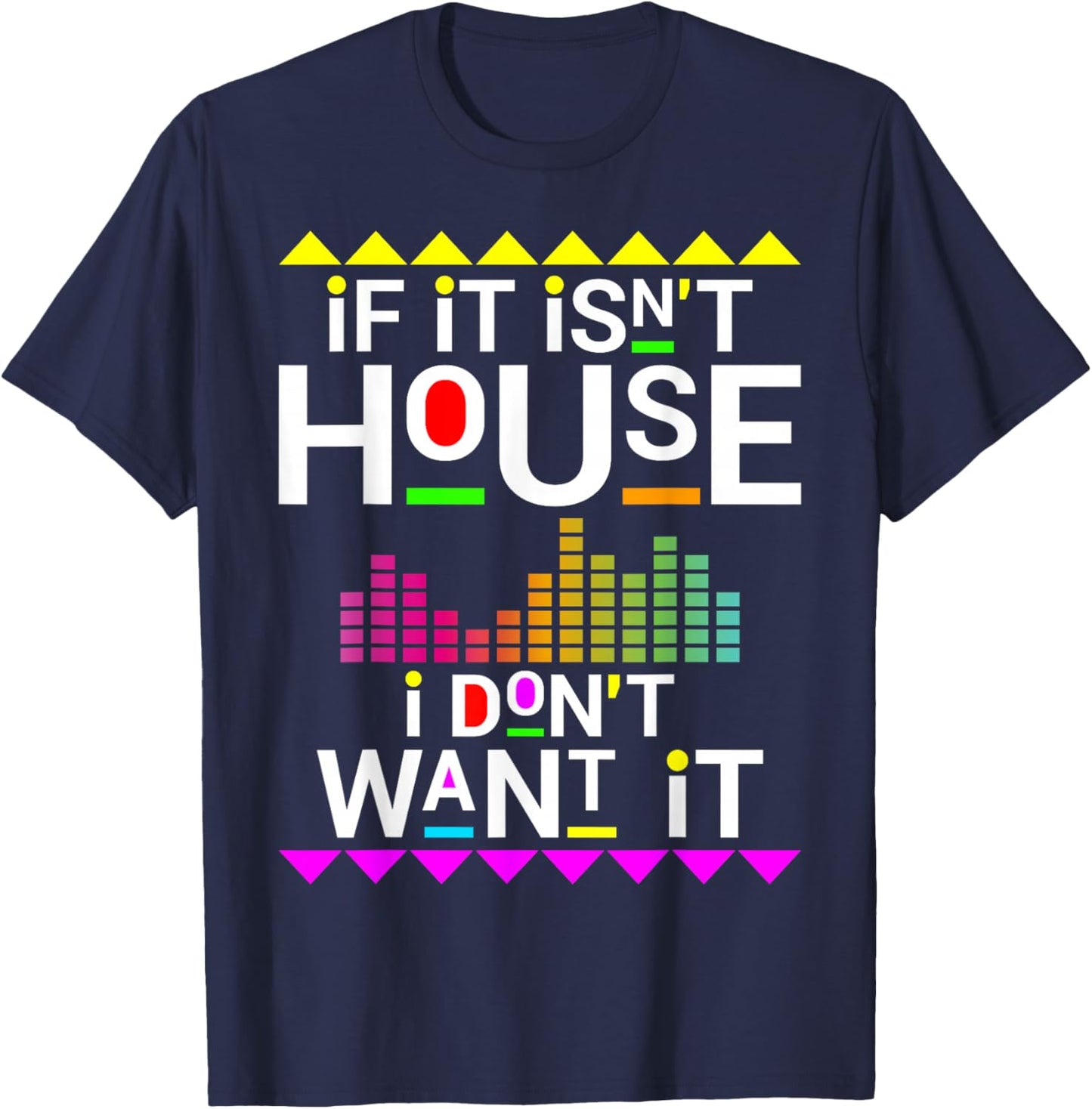 If it isn't house music i don't want it EDM dj T-Shirt - T-Shirt | Navy