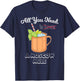 Cocktail Lover All You Need Is A Moscow Mule T-Shirt - T-Shirt | Navy