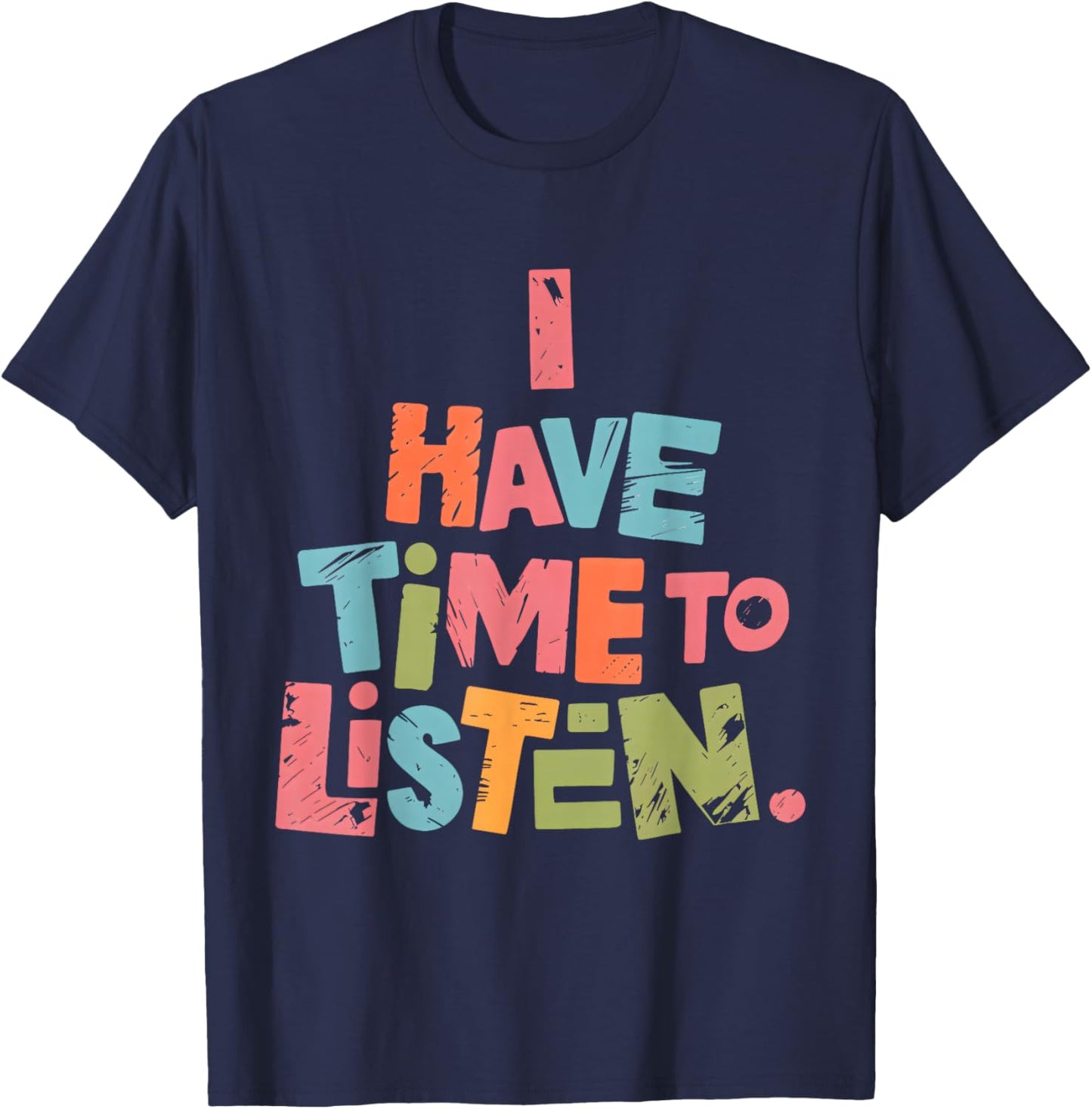 Mental Health Empathy I Have Time to Listen T-Shirt - T-Shirt | Navy
