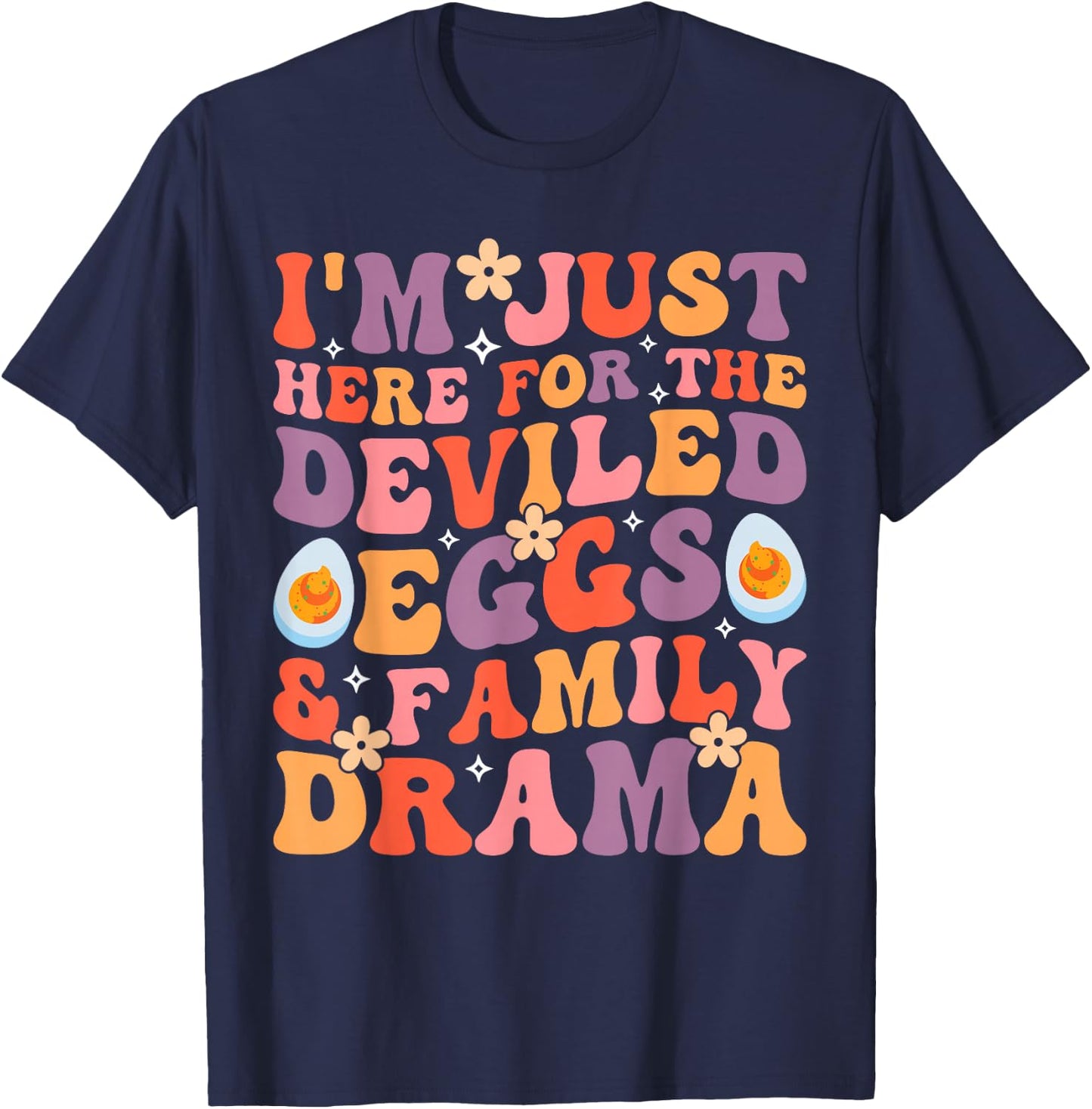 Thanksgiving I'm Just Here for The Deviled Eggs Family Drama T-Shirt - T-Shirt | Navy