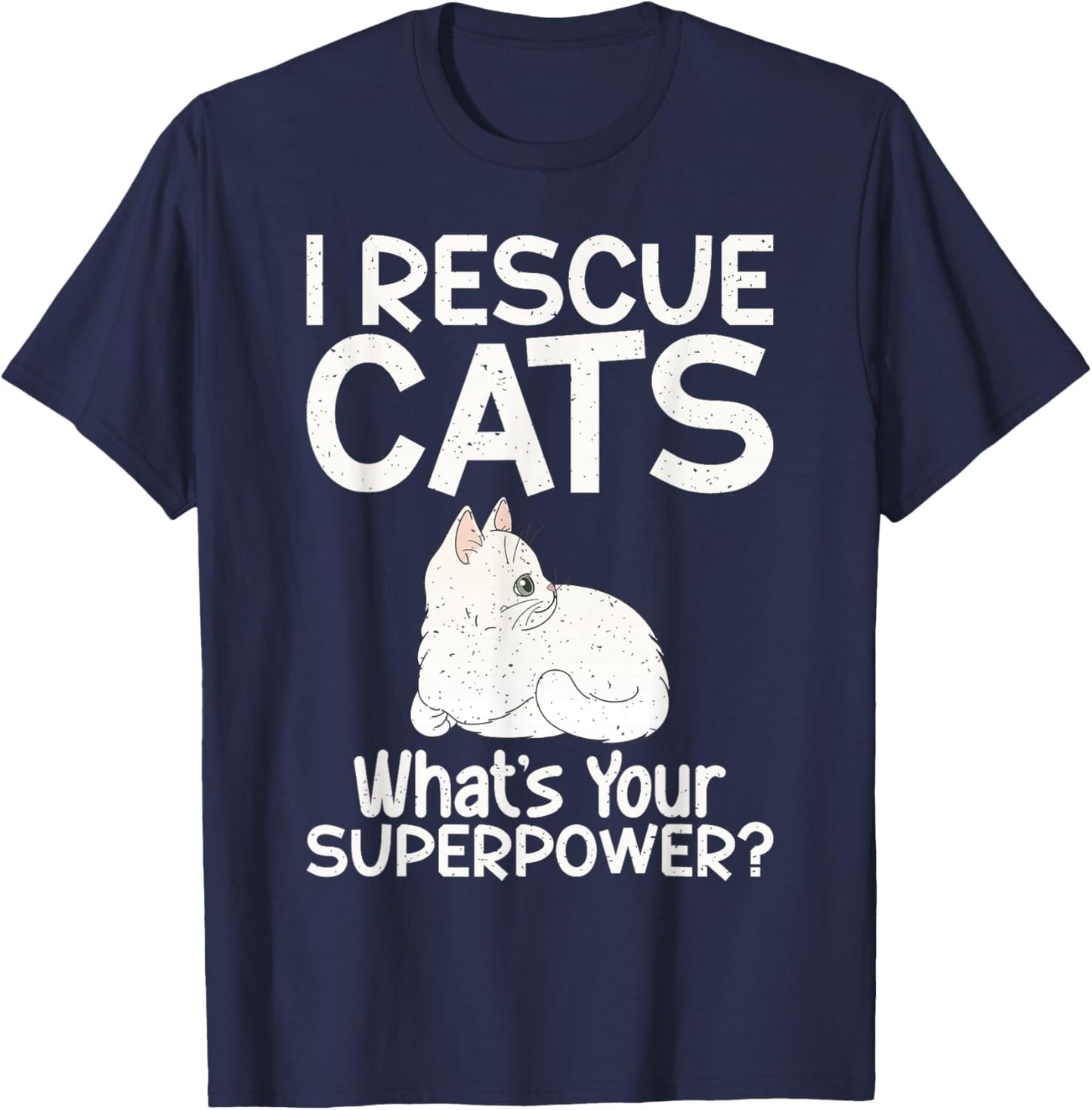 I Rescue Cats Whats Your Superpower Cat Rescue T-Shirt - T-Shirt | Navy