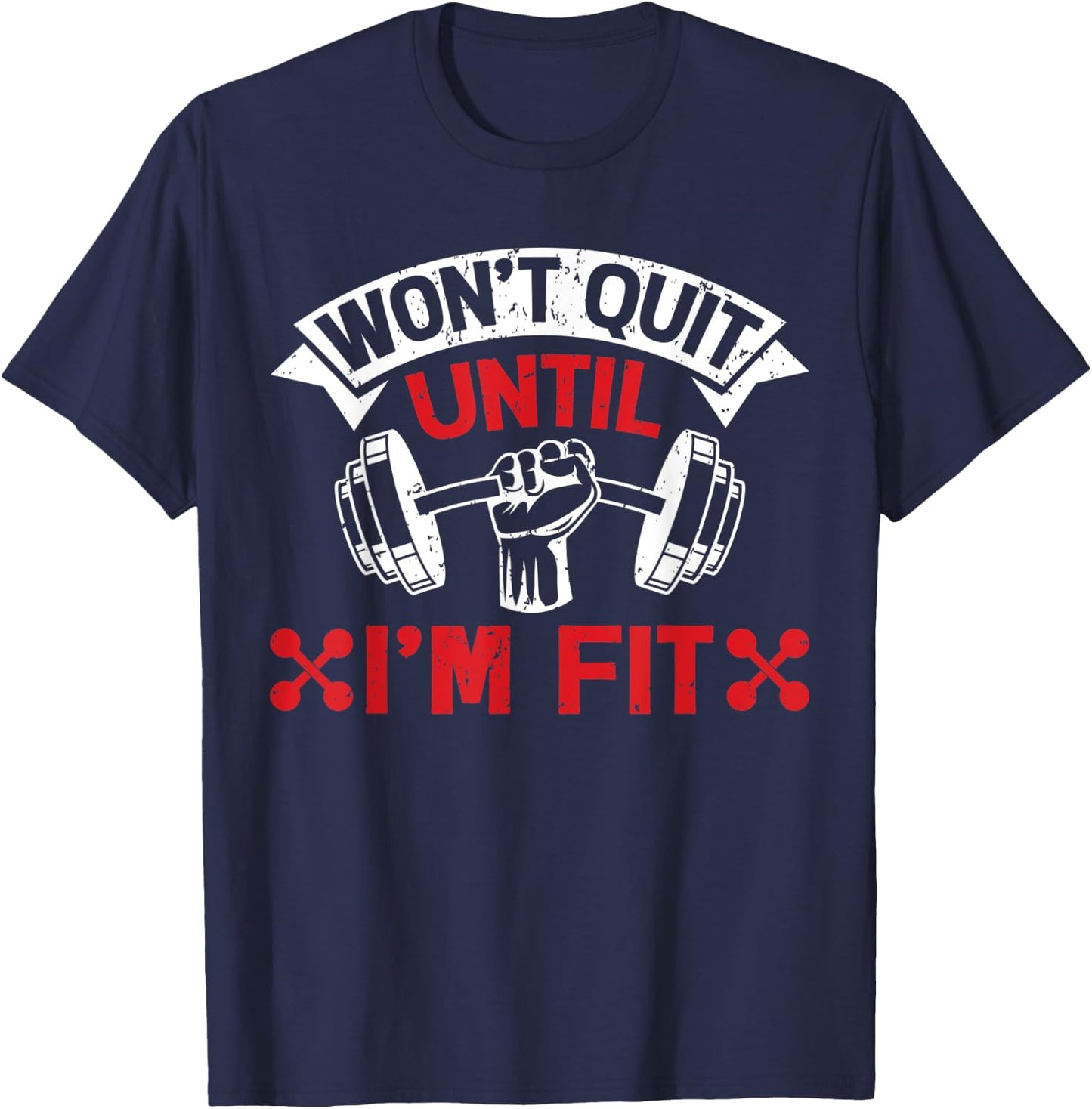 Won't Quit Until I'm Fit Funny Fitness Gym Workout Men Women T-Shirt - T-Shirt | Navy