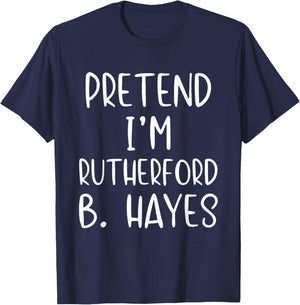 Pretend I'm Rutherford B. Hayes Costume Halloween Simple T-Shirt - T-Shirt | Navy
