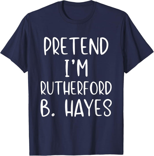 Pretend I'm Rutherford B. Hayes Costume Halloween Simple T-Shirt - T-Shirt | Navy