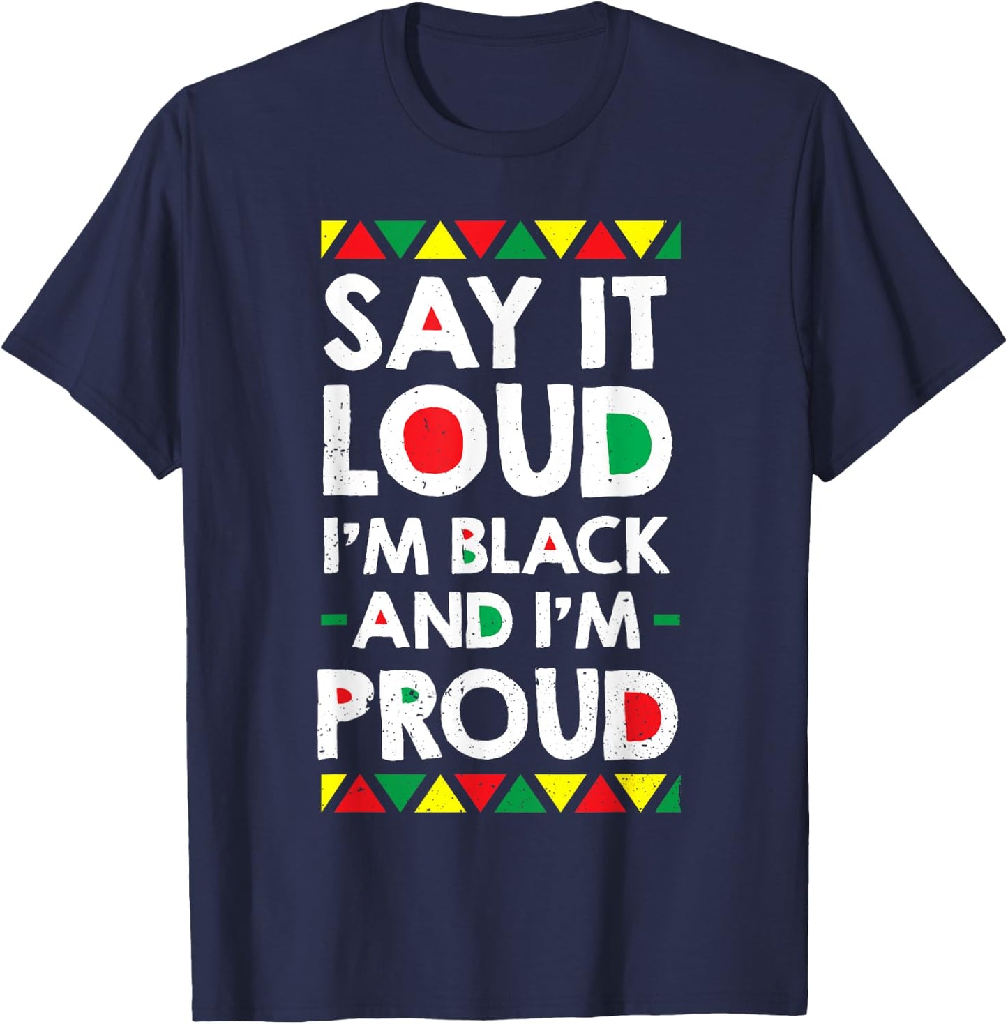 Say It Loud I'm Black And I'm Proud African American Gift T-Shirt - T-Shirt | Navy