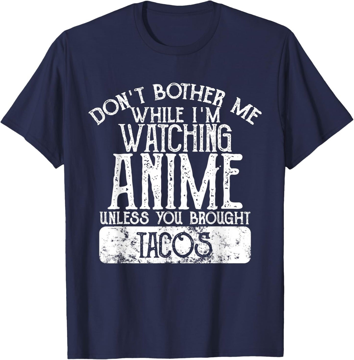 Don't Bother Me While I'm Watching Anime Unless Tacos T-Shirt - T-Shirt | Navy