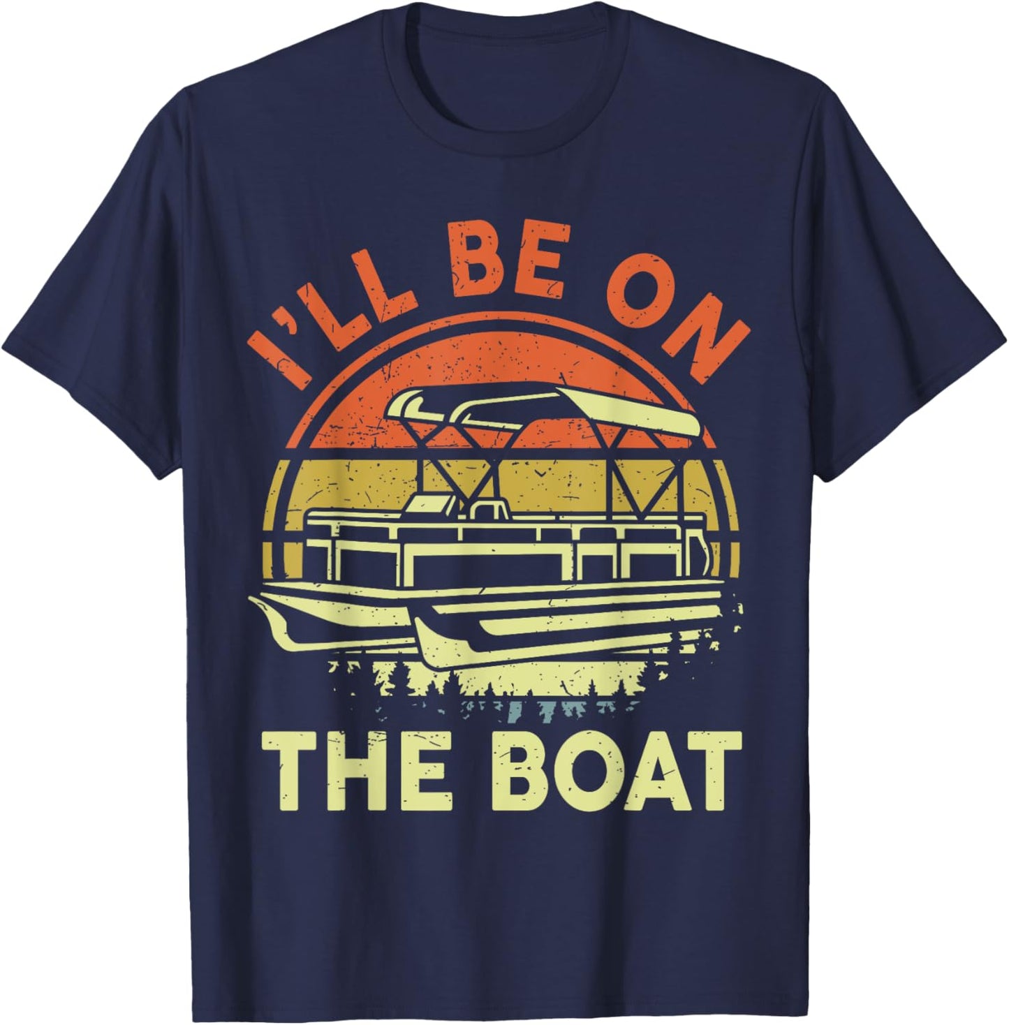 Pontoon Boat Captain Dad Shirt I'll Be On The Boat Funny Men T-Shirt - T-Shirt | Navy