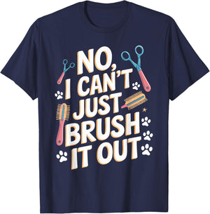 No, I Can't Just Brush It Out Groomer T Shirt Funny Groomer T-Shirt - T-Shirt | Navy