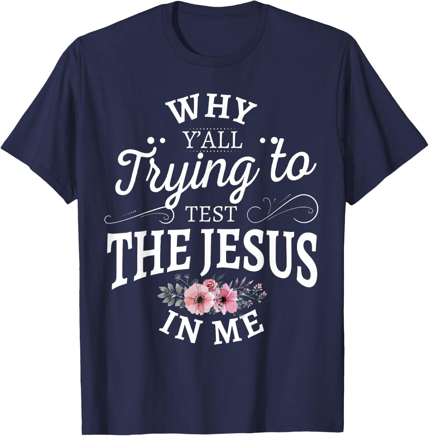 Why y'all trying to test the Jesus in me T-Shirt - T-Shirt | Navy