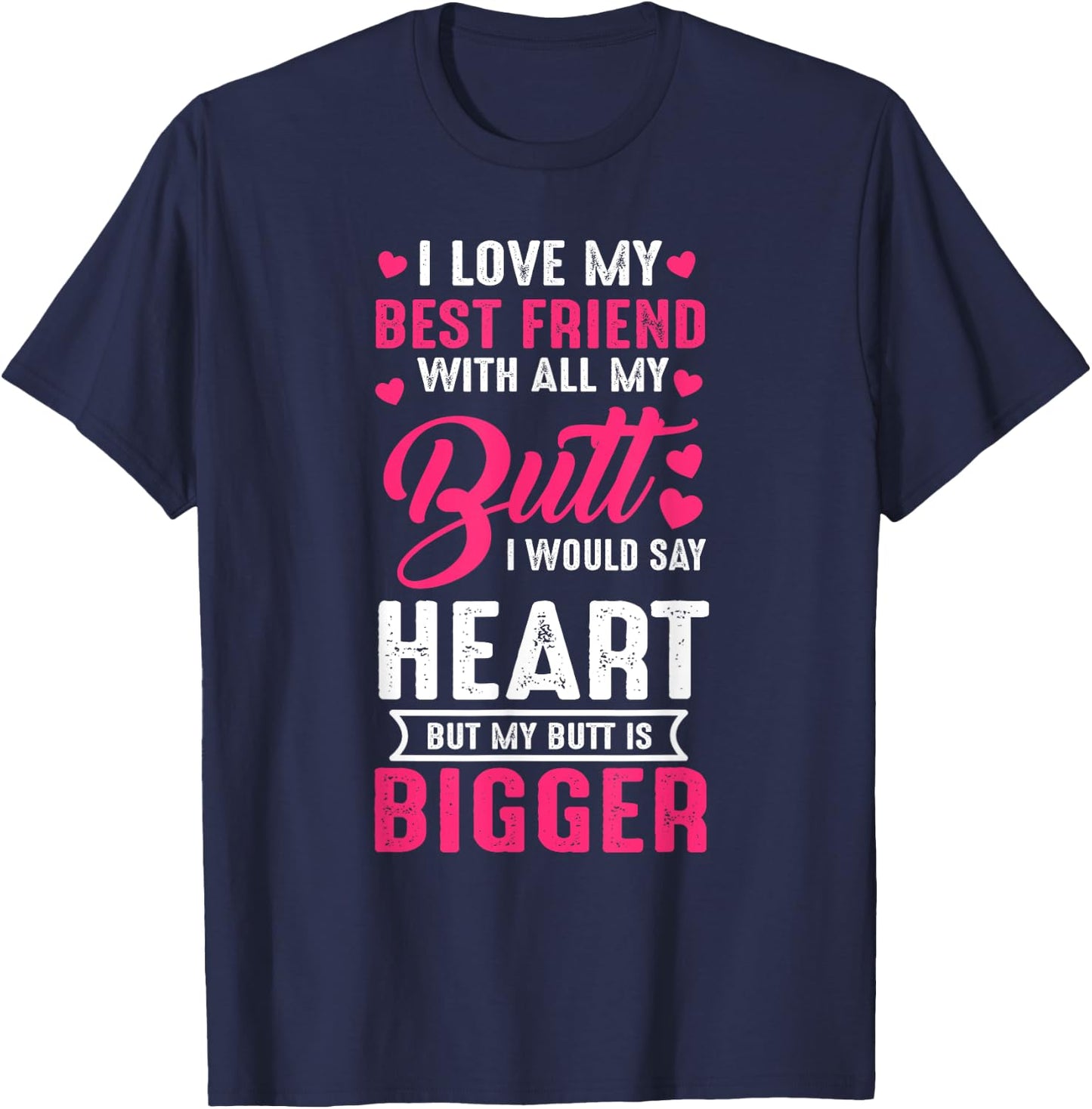 I Love Best Friend With All My Butt Would Say Heart funny T-Shirt - T-Shirt | Navy