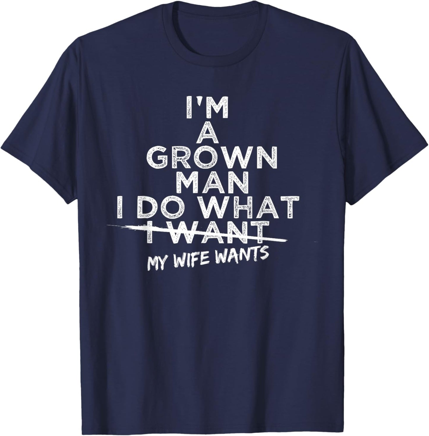 I Do What My Wife Wants Funny Gift Husband From Wife T-Shirt - T-Shirt | Navy
