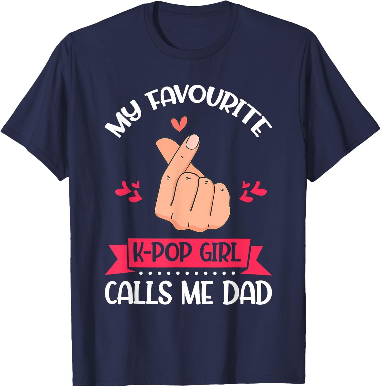My Favorite K-pop Girl Calls Me Dad K-Pop Girl T-Shirt - T-Shirt | Navy