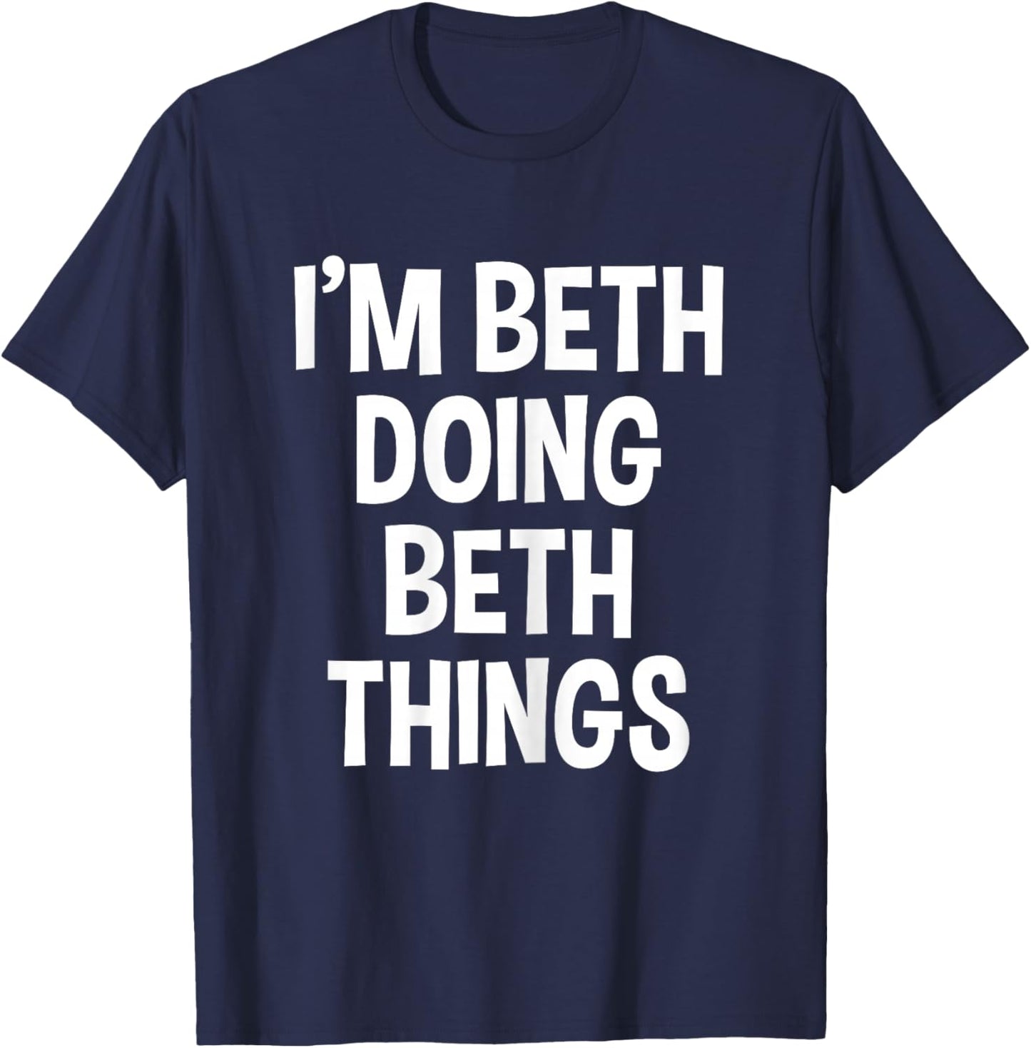 I'm Beth Doing Beth Things Funny Saying T-Shirt - T-Shirt | Navy