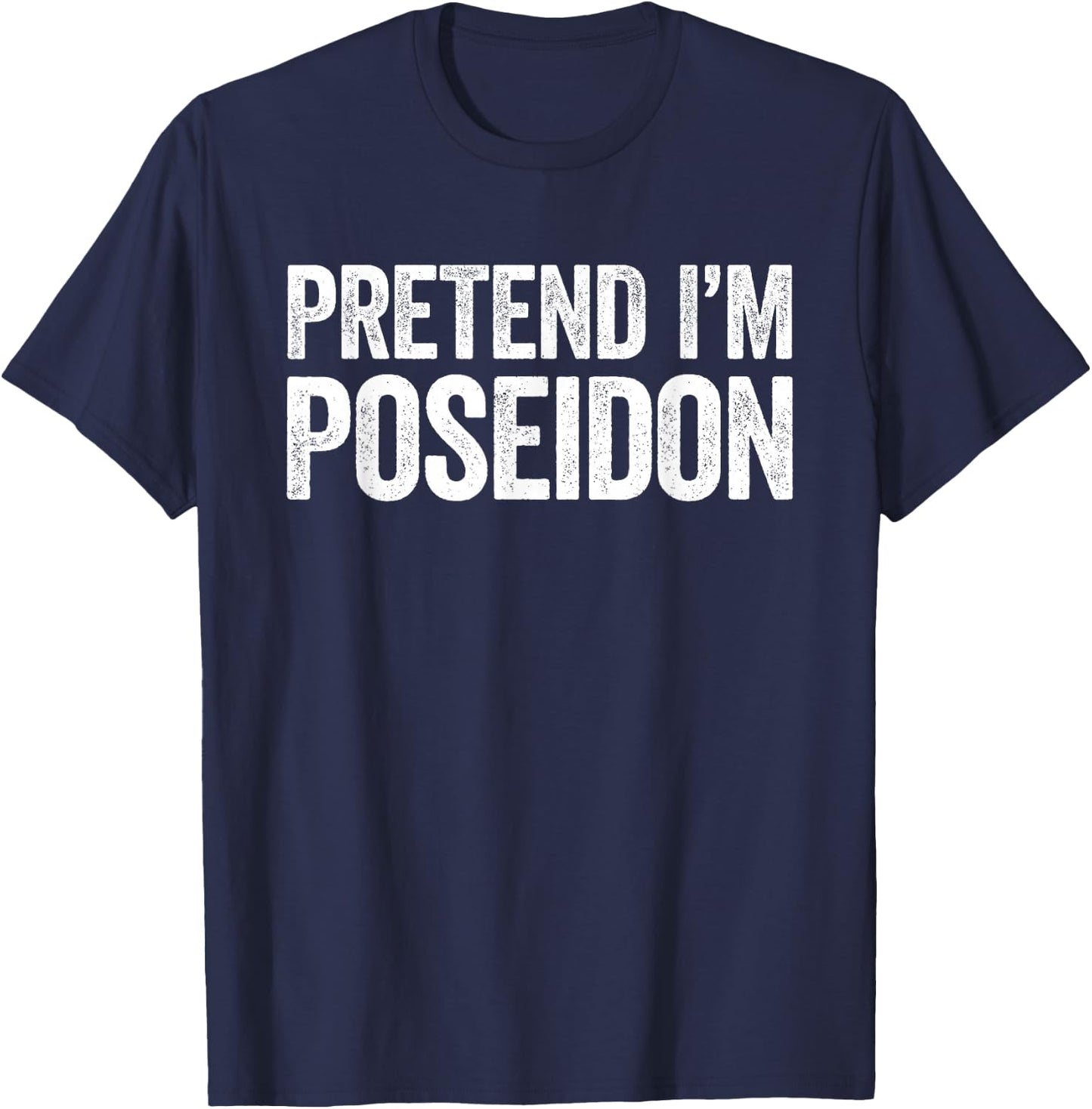 Pretend I'm Poseidon Shirt Adult Kids Men Women Costume T-Shirt - T-Shirt | Navy