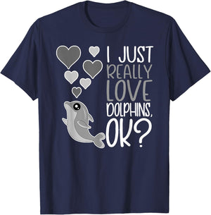I Just Really Love Dolphins OK T-Shirt - T-Shirt | Navy