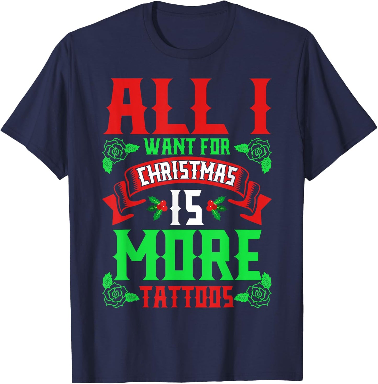 I Want For Christmas Is More Tattoos Shirt Ugly Xmas Sweater T-Shirt - T-Shirt | Navy
