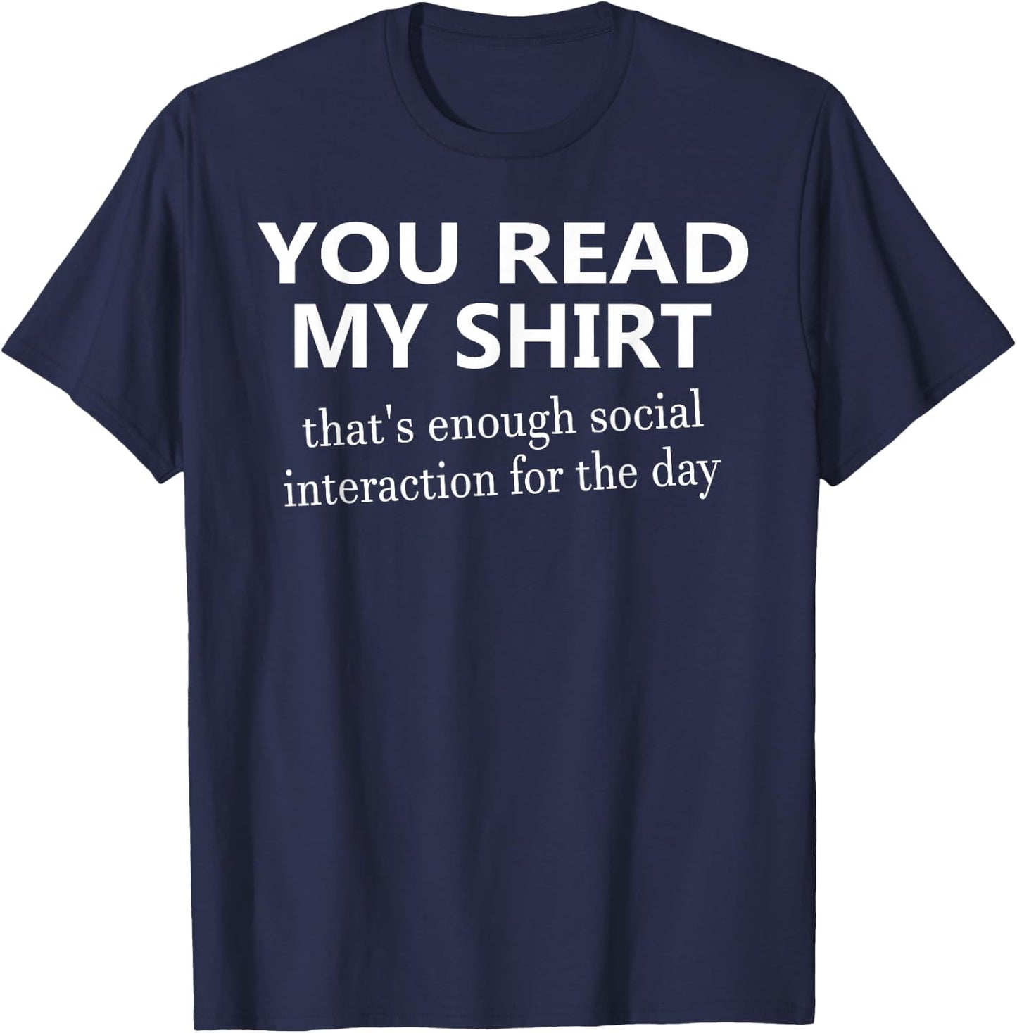 You Read My That's Enough Social Interaction T-Shirt - T-Shirt | Navy