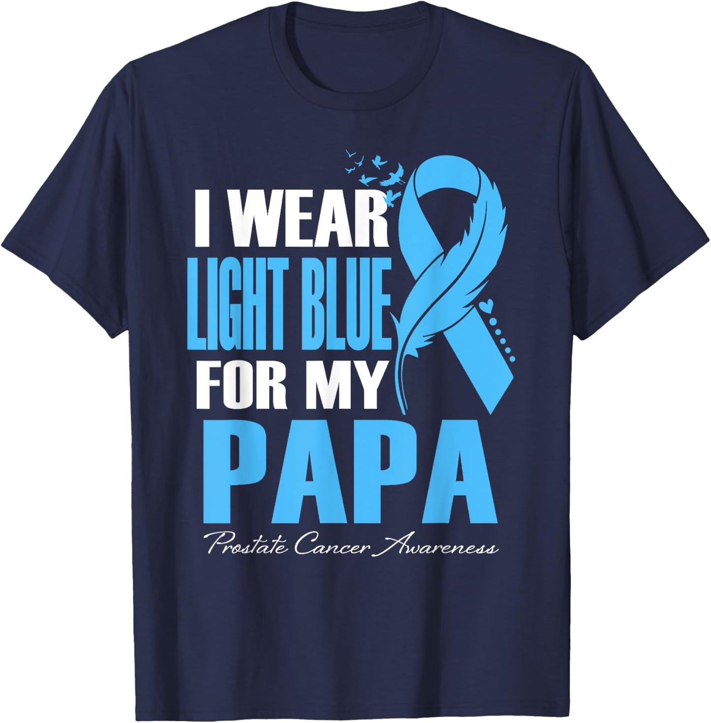 I Wear Light Blue For My Papa Prostate Cancer Awareness T-Shirt - T-Shirt | Navy