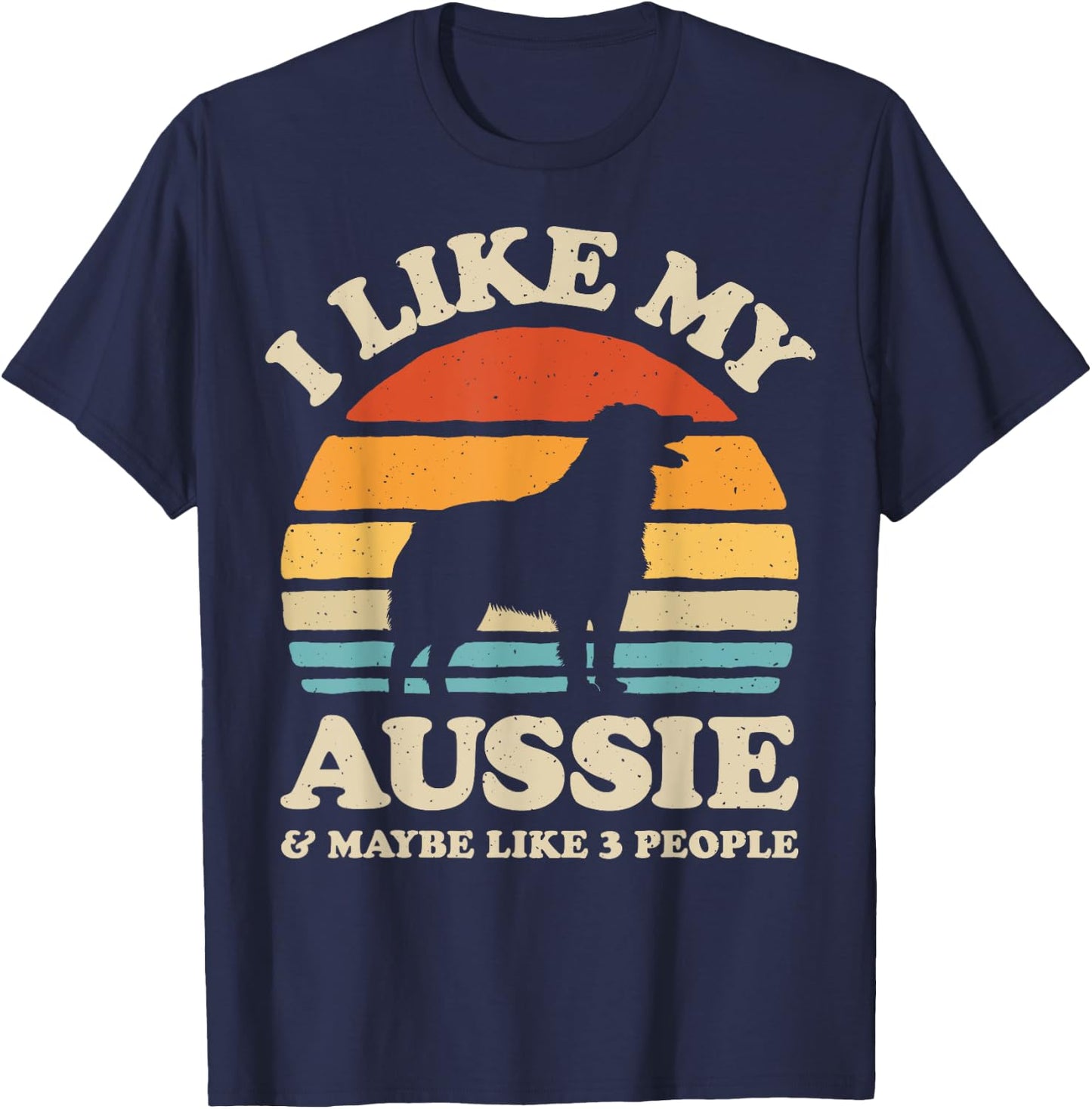 I Like My Aussie And Maybe Like 3 People Australian Shepherd T-Shirt - T-Shirt | Navy
