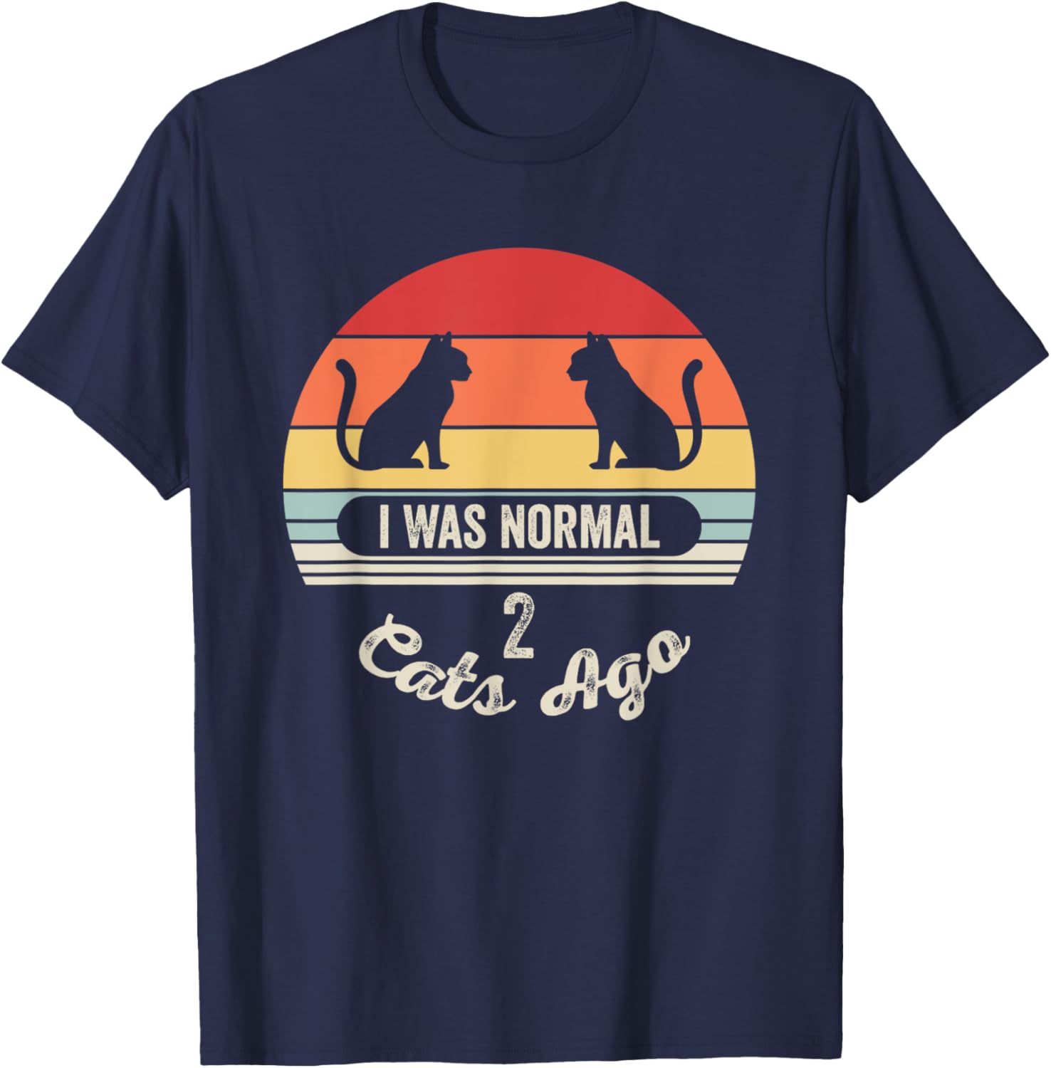 I Was Normal 2 Cats Ago Funny Cat Quote Men Women Kids T-Shirt - T-Shirt | Navy